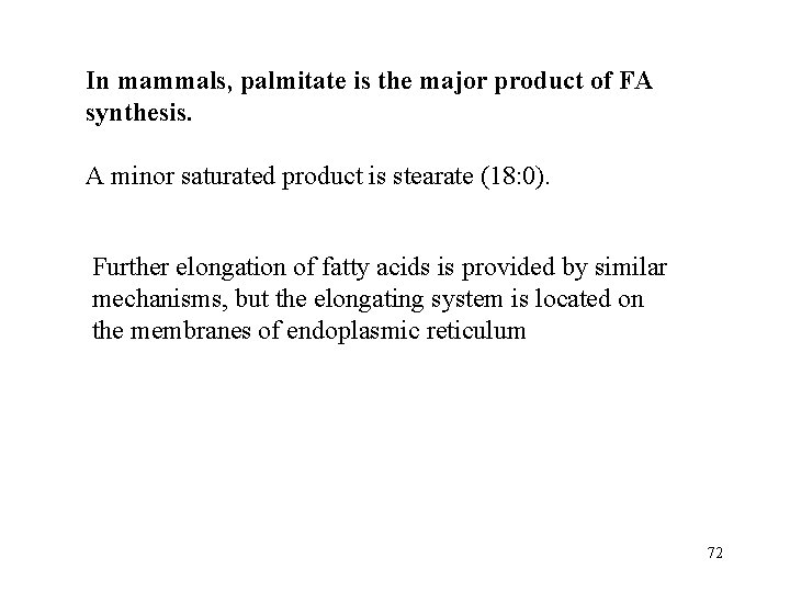 In mammals, palmitate is the major product of FA synthesis. A minor saturated product