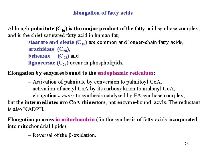 Elongation of fatty acids Although palmitate (C 16) is the major product of the