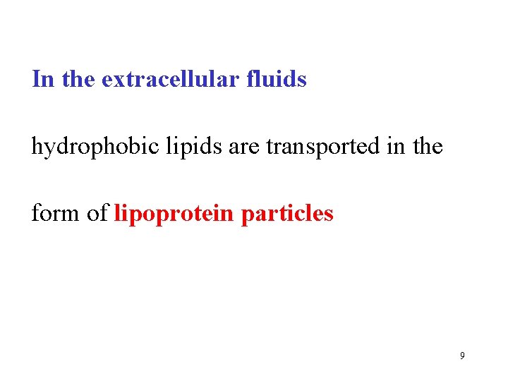 In the extracellular fluids hydrophobic lipids are transported in the form of lipoprotein particles