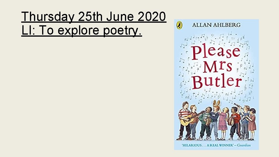 Thursday 25 th June 2020 LI: To explore poetry. 