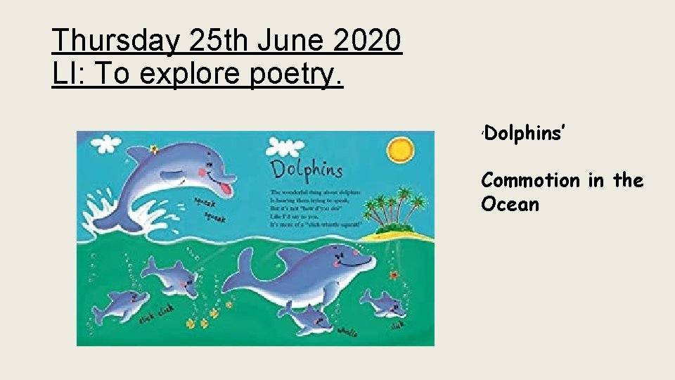 Thursday 25 th June 2020 LI: To explore poetry. ‘Dolphins’ Commotion in the Ocean