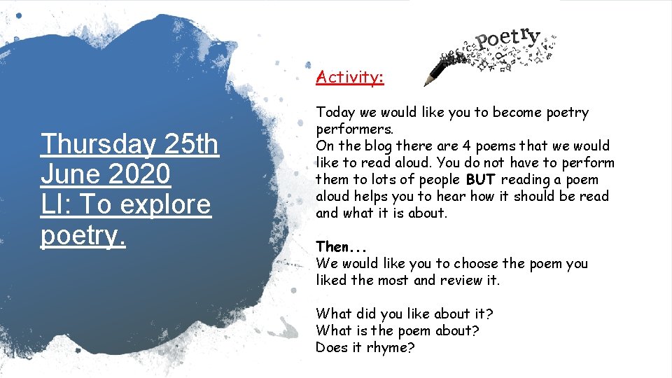 Activity: Thursday 25 th June 2020 LI: To explore poetry. Today we would like