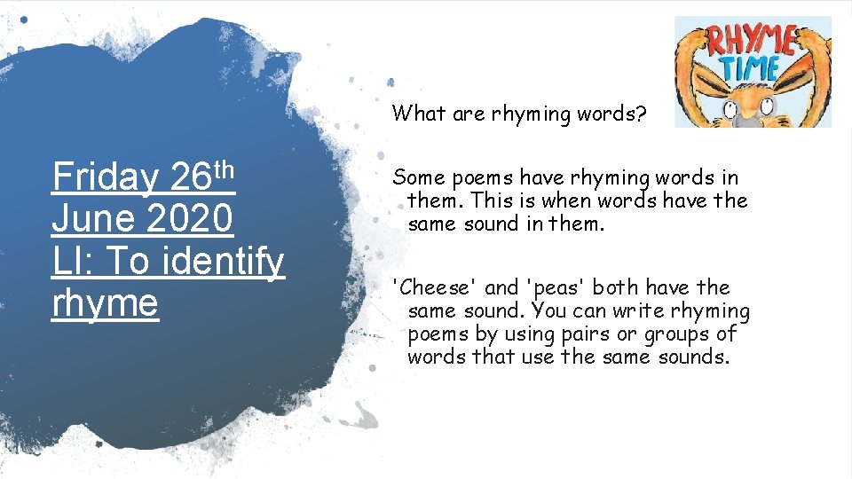 What are rhyming words? Friday 26 th June 2020 LI: To identify rhyme Some