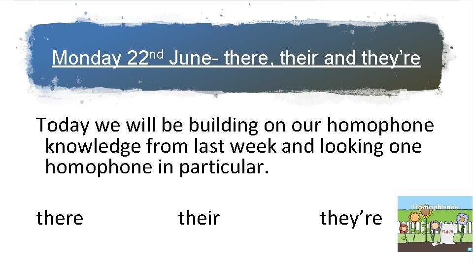 Monday 22 nd June- there, their and they’re Today we will be building on