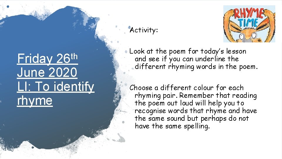 Activity: Friday 26 th June 2020 LI: To identify rhyme Look at the poem