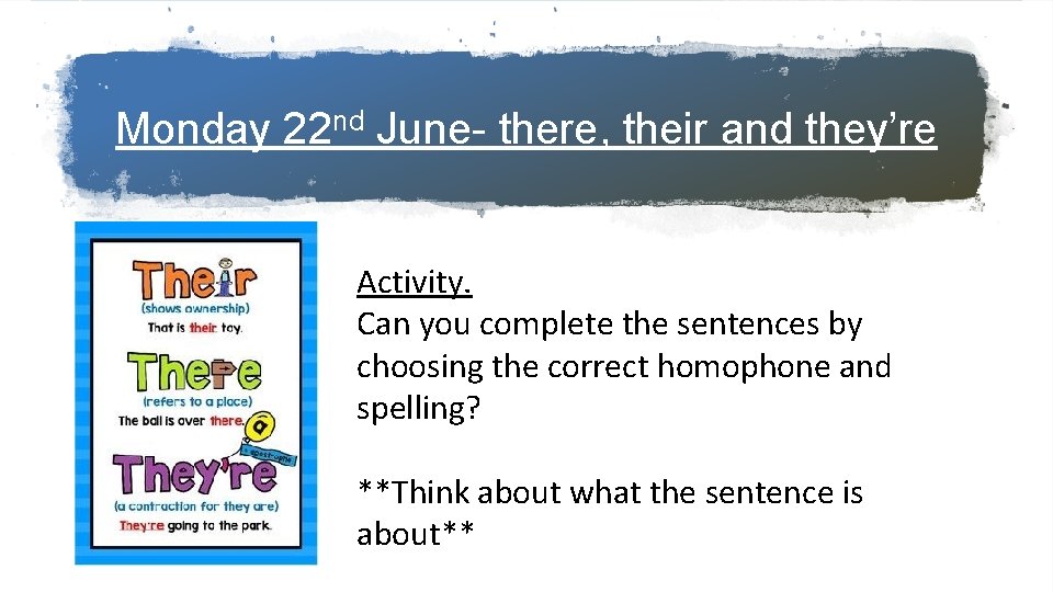 Monday 22 nd June- there, their and they’re Activity. Can you complete the sentences