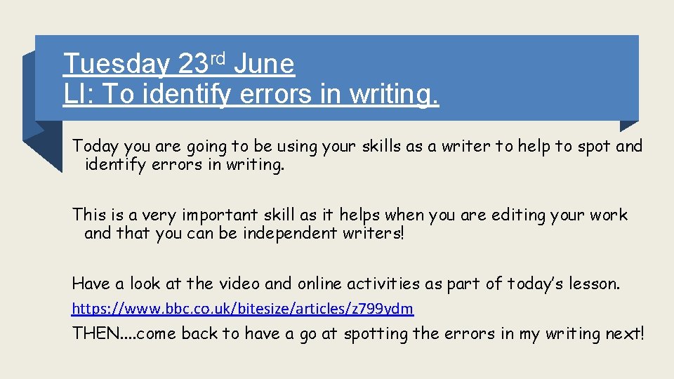 Tuesday 23 rd June LI: To identify errors in writing. Today you are going