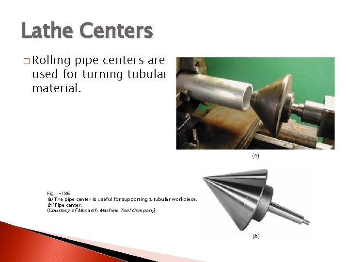 TURNING BETWEEN CENTERS Lathe Centers � Rolling pipe centers are used for turning tubular
