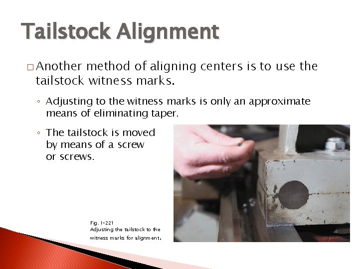 ALIGNMENT OF THE LATHE CENTERS Tailstock Alignment � Another method of aligning centers is