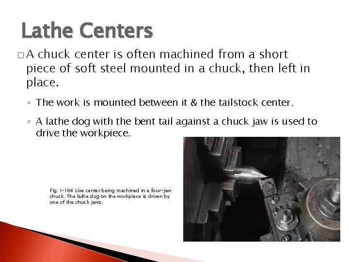 TURNING BETWEEN CENTERS Lathe Centers �A chuck center is often machined from a short