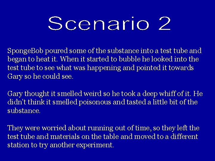 Sponge. Bob poured some of the substance into a test tube and began to