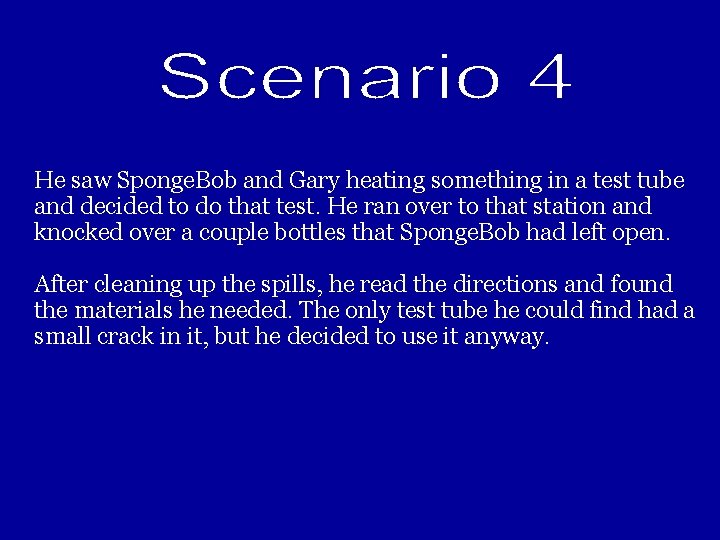 He saw Sponge. Bob and Gary heating something in a test tube and decided