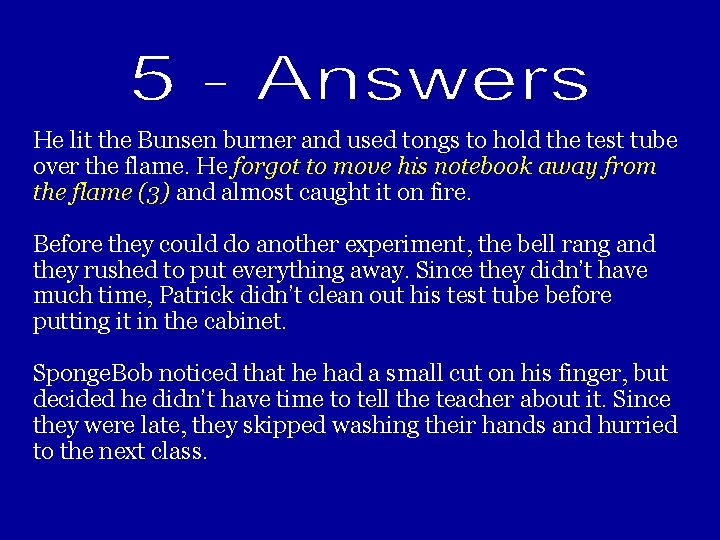 He lit the Bunsen burner and used tongs to hold the test tube over