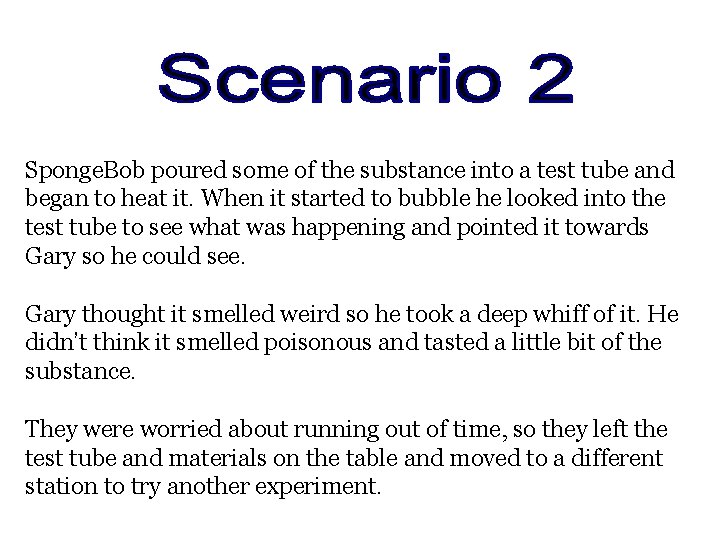 Sponge. Bob poured some of the substance into a test tube and began to