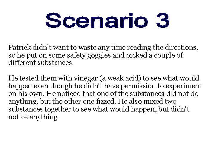 Patrick didn’t want to waste any time reading the directions, so he put on