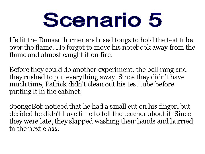 He lit the Bunsen burner and used tongs to hold the test tube over