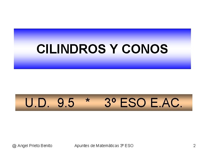 CILINDROS Y CONOS U. D. 9. 5 * @ Angel Prieto Benito 3º ESO