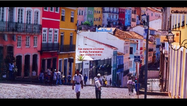 Des maisons coloniales de style Renaissance aux couleurs vives. 