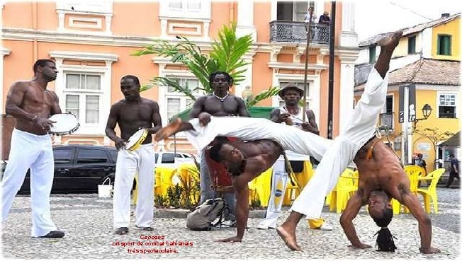 Capoeira un sport de combat bahianais très spectaculaire. 