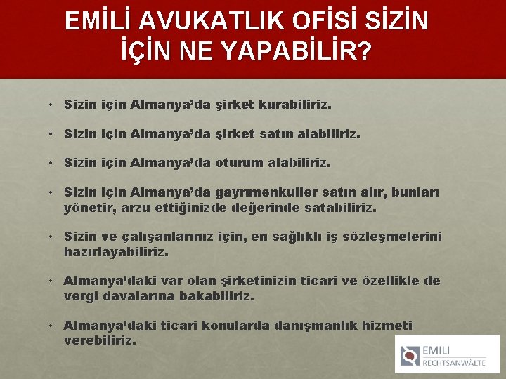 EMİLİ AVUKATLIK OFİSİ SİZİN İÇİN NE YAPABİLİR? • Sizin için Almanya’da şirket kurabiliriz. •