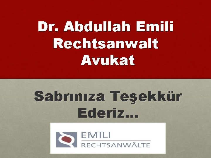 Dr. Abdullah Emili Rechtsanwalt Avukat Sabrınıza Teşekkür Ederiz… 