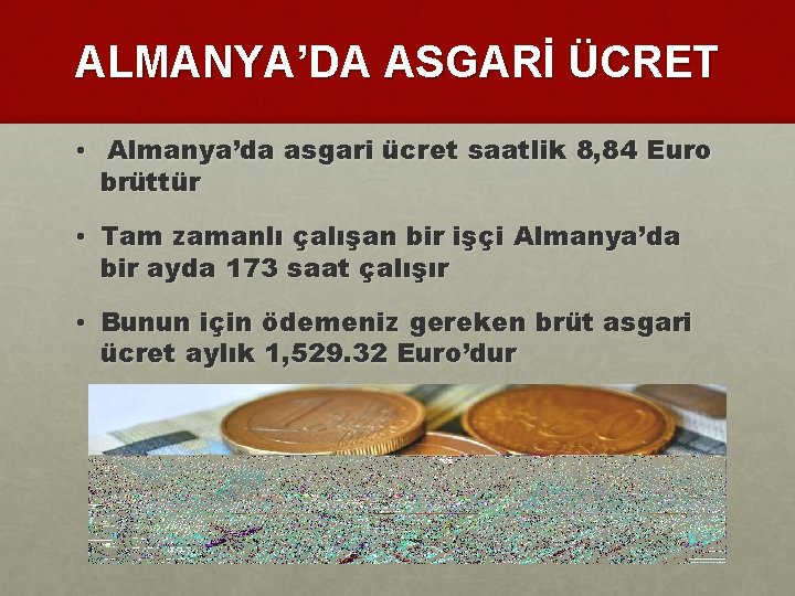 ALMANYA’DA ASGARİ ÜCRET • Almanya’da asgari ücret saatlik 8, 84 Euro brüttür • Tam