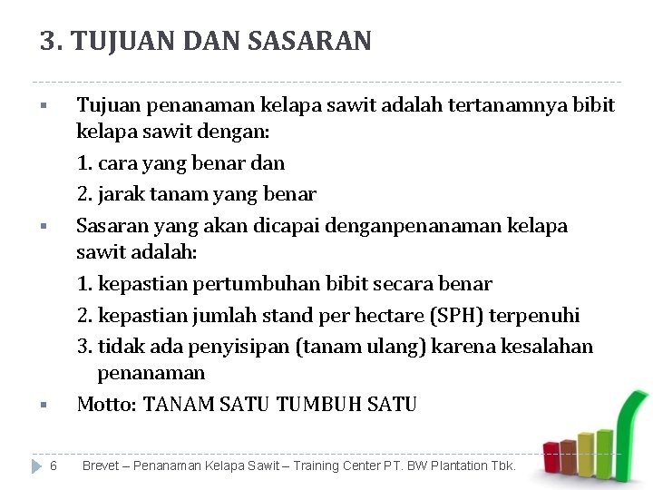 3. TUJUAN DAN SASARAN Tujuan penanaman kelapa sawit adalah tertanamnya bibit kelapa sawit dengan: