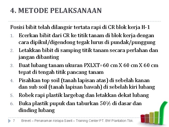 4. METODE PELAKSANAAN Posisi bibit telah dilangsir tertata rapi di CR blok kerja H-1