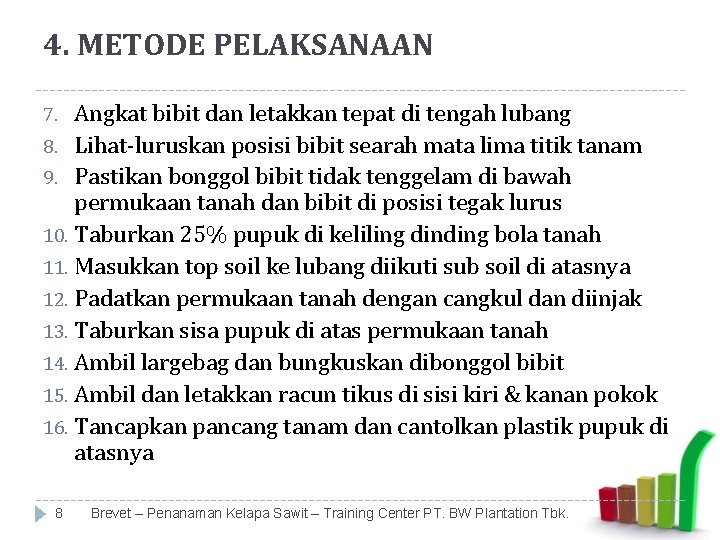 4. METODE PELAKSANAAN Angkat bibit dan letakkan tepat di tengah lubang 8. Lihat-luruskan posisi