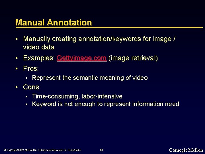Manual Annotation • Manually creating annotation/keywords for image / video data • Examples: Gettyimage.