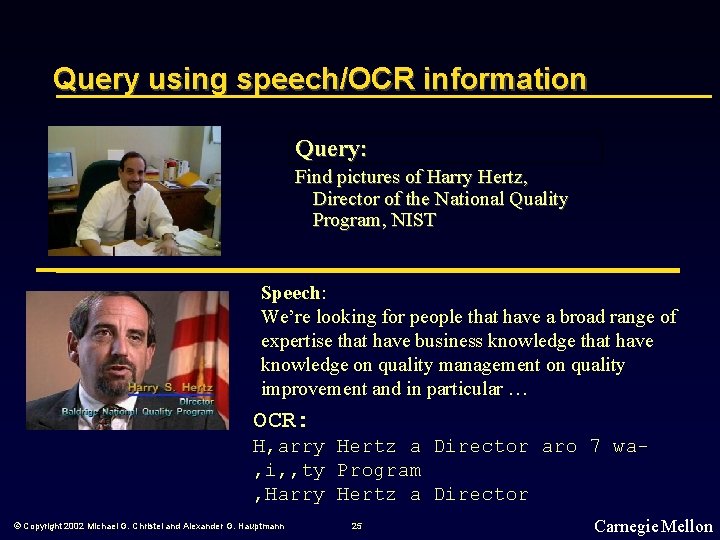 Query using speech/OCR information Query: Find pictures of Harry Hertz, Director of the National