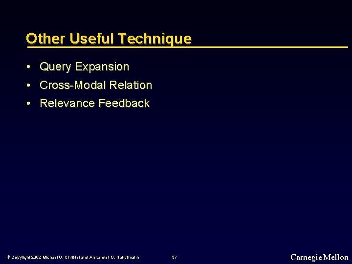 Other Useful Technique • Query Expansion • Cross-Modal Relation • Relevance Feedback © Copyright