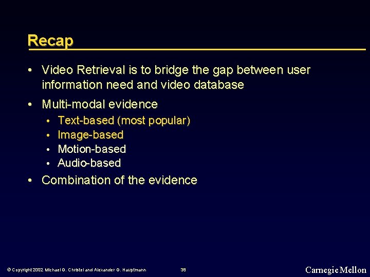 Recap • Video Retrieval is to bridge the gap between user information need and