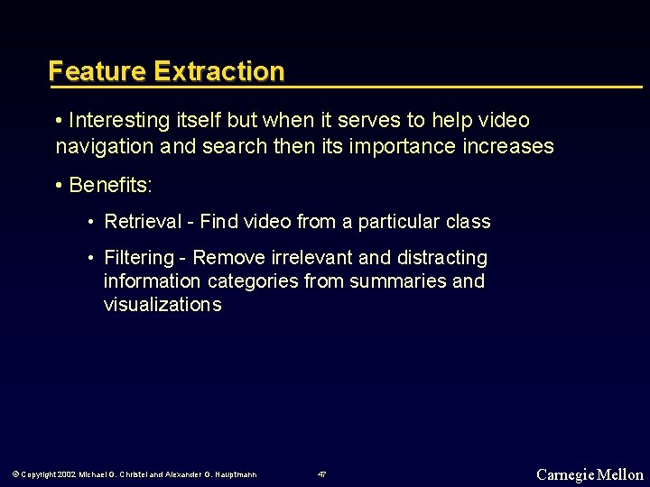 Feature Extraction • Interesting itself but when it serves to help video navigation and