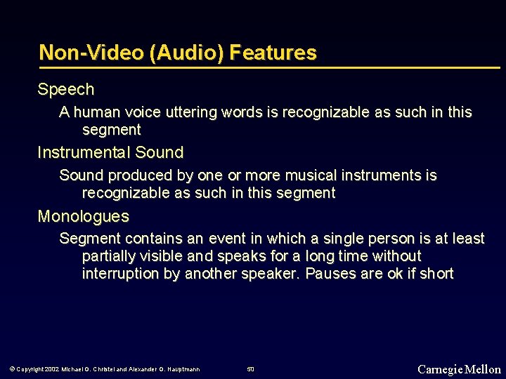 Non-Video (Audio) Features Speech A human voice uttering words is recognizable as such in