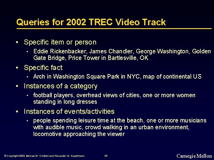 Queries for 2002 TREC Video Track • Specific item or person • Eddie Rickenbacker,