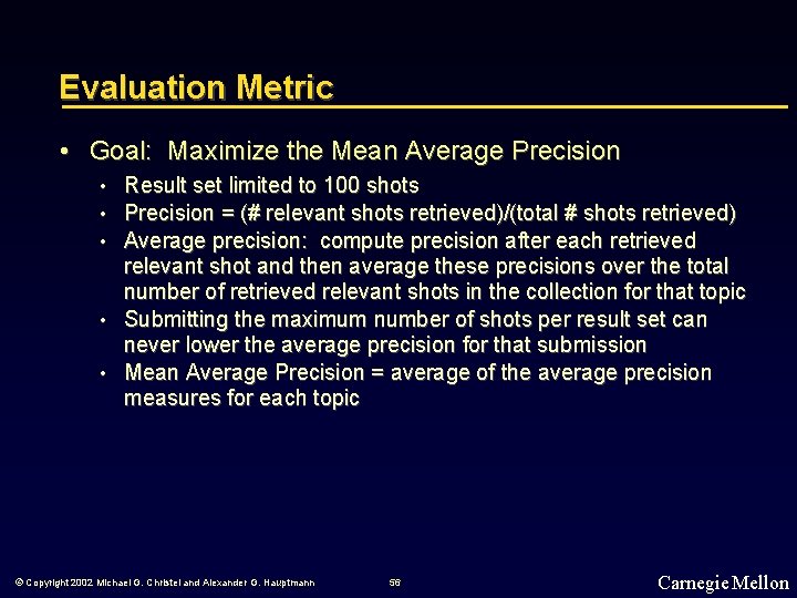 Evaluation Metric • Goal: Maximize the Mean Average Precision • Result set limited to