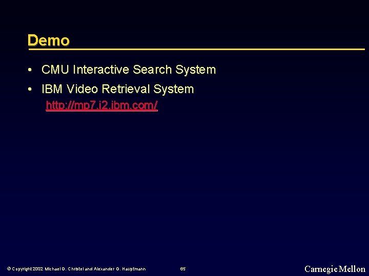 Demo • CMU Interactive Search System • IBM Video Retrieval System http: //mp 7.