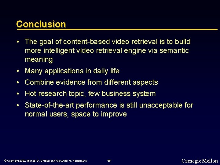 Conclusion • The goal of content-based video retrieval is to build more intelligent video