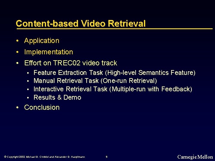 Content-based Video Retrieval • Application • Implementation • Effort on TREC 02 video track