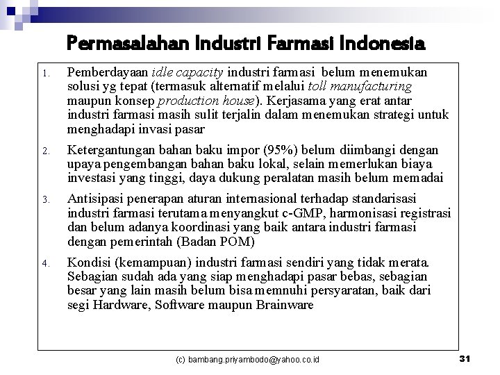 Permasalahan Industri Farmasi Indonesia 1. 2. 3. 4. Pemberdayaan idle capacity industri farmasi belum