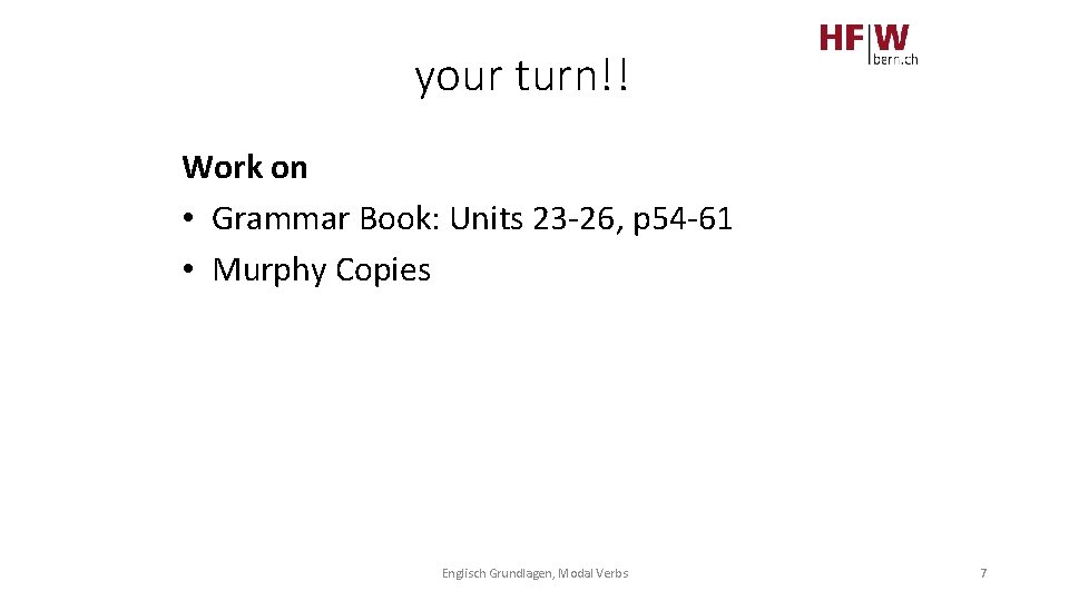 your turn!! Work on • Grammar Book: Units 23 -26, p 54 -61 •