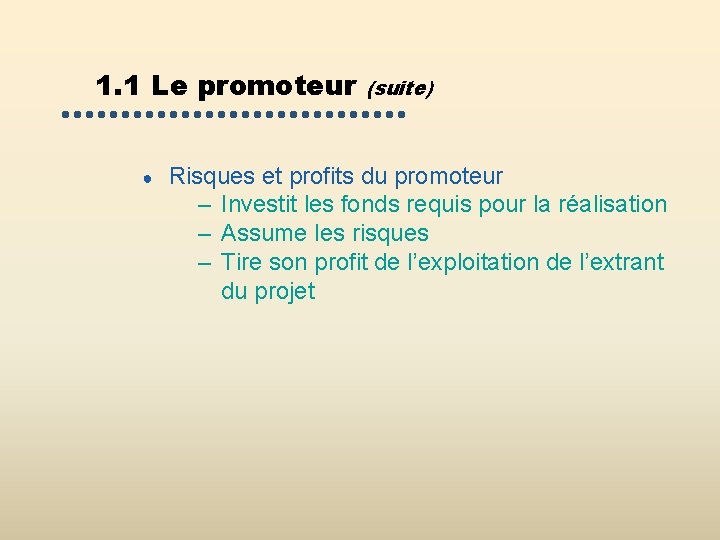 1. 1 Le promoteur ● (suite) Risques et profits du promoteur – Investit les 1. 1 Le promoteur ● (suite) Risques et profits du promoteur – Investit les