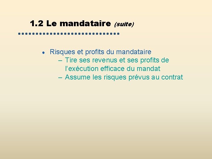 1. 2 Le mandataire ● (suite) Risques et profits du mandataire – Tire ses 1. 2 Le mandataire ● (suite) Risques et profits du mandataire – Tire ses