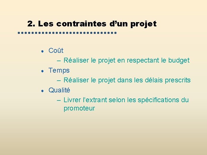 2. Les contraintes d’un projet ● ● ● Coût – Réaliser le projet en 2. Les contraintes d’un projet ● ● ● Coût – Réaliser le projet en