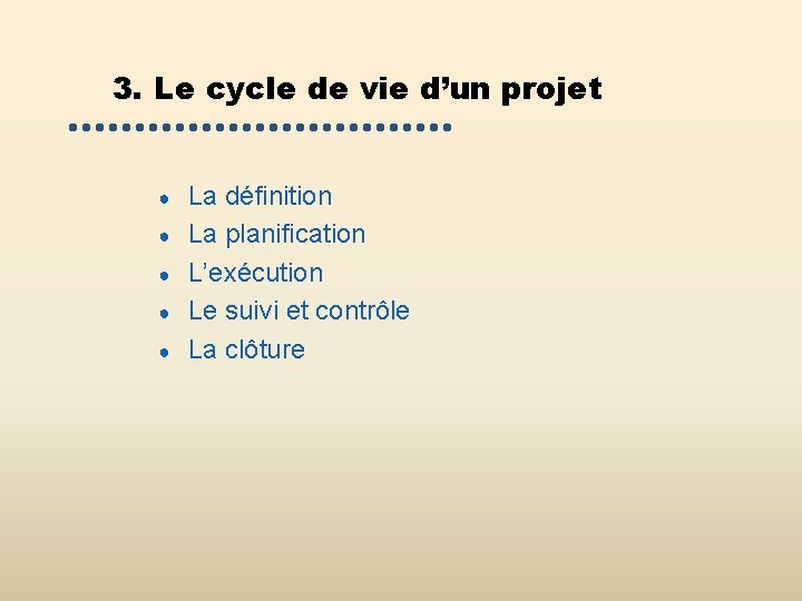 3. Le cycle de vie d’un projet ● ● ● La définition La planification 3. Le cycle de vie d’un projet ● ● ● La définition La planification