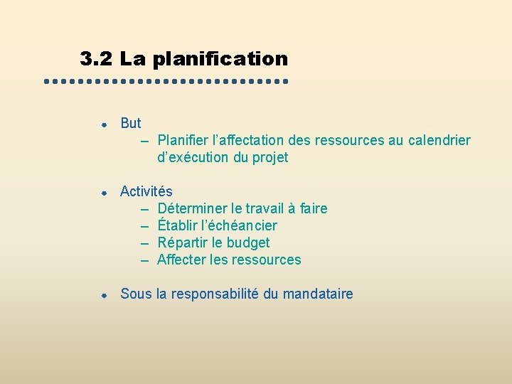 3. 2 La planification ● But – Planifier l’affectation des ressources au calendrier d’exécution 3. 2 La planification ● But – Planifier l’affectation des ressources au calendrier d’exécution