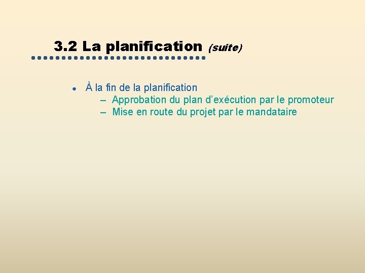 3. 2 La planification ● (suite) À la fin de la planification – Approbation 3. 2 La planification ● (suite) À la fin de la planification – Approbation