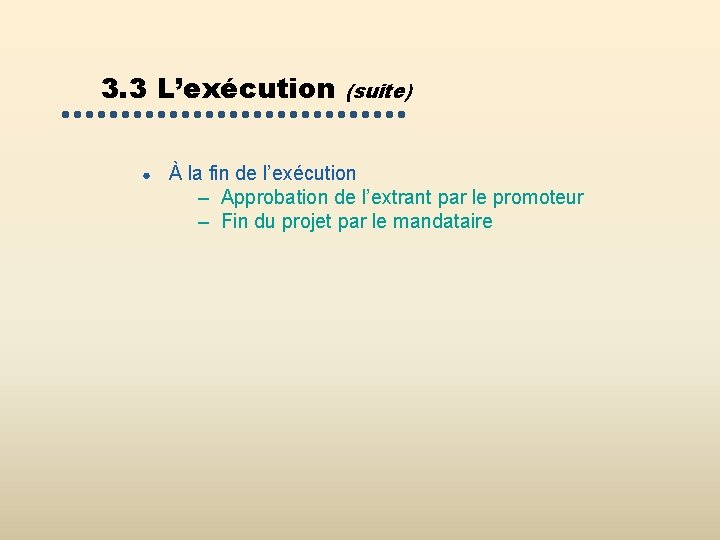 3. 3 L’exécution ● (suite) À la fin de l’exécution – Approbation de l’extrant 3. 3 L’exécution ● (suite) À la fin de l’exécution – Approbation de l’extrant