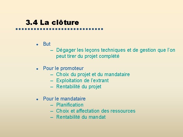 3. 4 La clôture ● But – Dégager les leçons techniques et de gestion 3. 4 La clôture ● But – Dégager les leçons techniques et de gestion